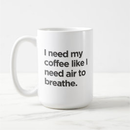 Jag behöver kaffe som jag behöver Luft till Breath Kaffemugg