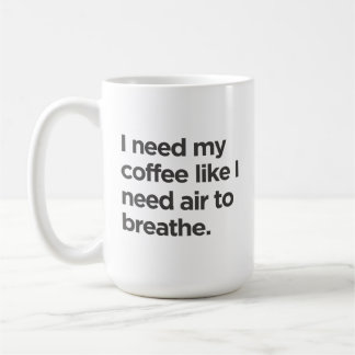Jag behöver kaffe som jag behöver Luft till Breath Kaffemugg