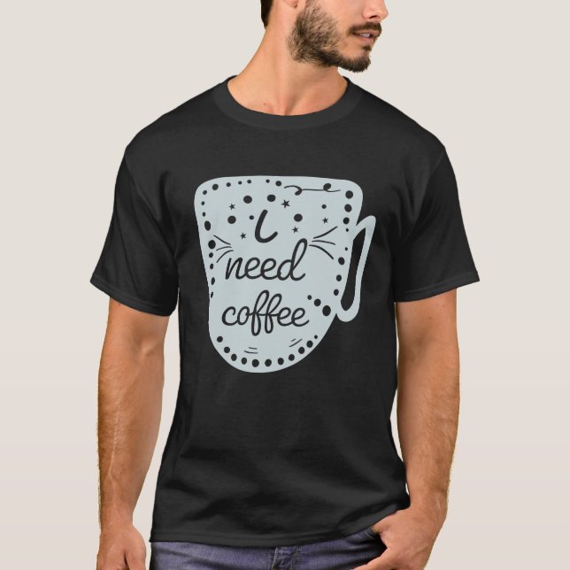 Jag behöver kaffe t shirt (Framsida)