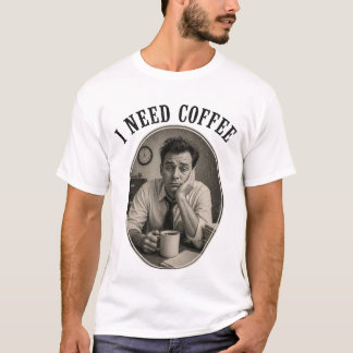 Jag behöver kaffe t shirt