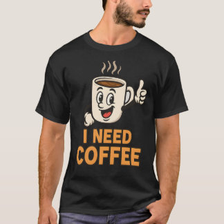 Jag behöver kaffe t shirt