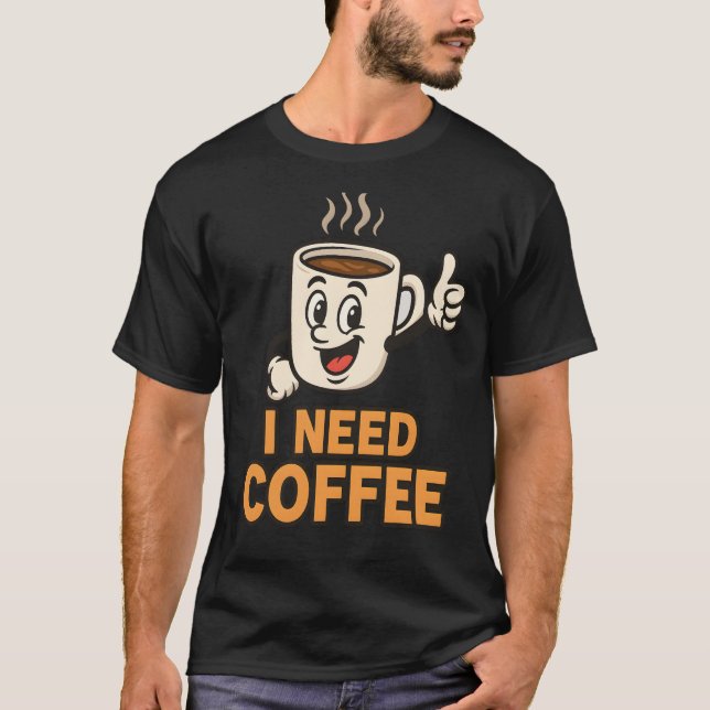 Jag behöver kaffe t shirt (Framsida)