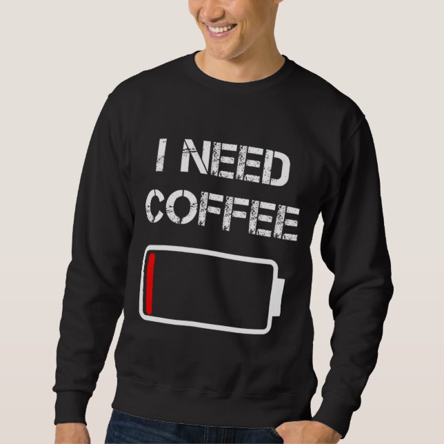 Jag behöver kaffekul, lustigt kaffe koppar-batteri lång ärmad tröja (Framsida)