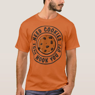Jag behöver kakor för att kunna Krok dig med baker T Shirt