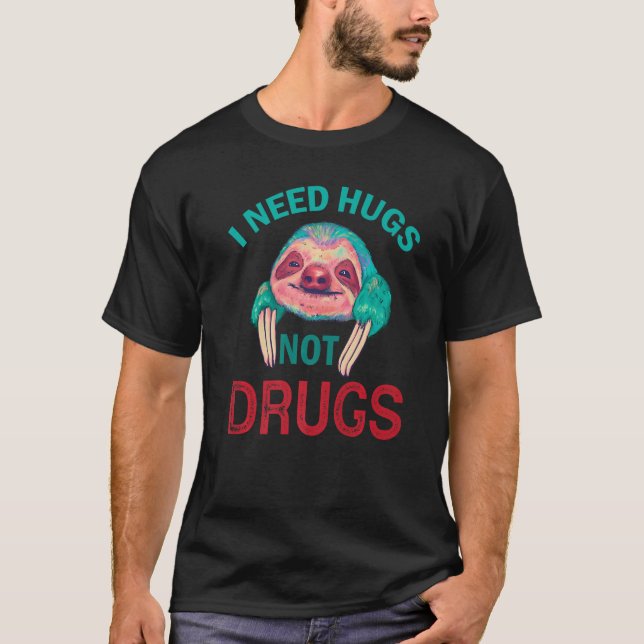 Jag behöver kramar, inte droger Drogen Awareness N T Shirt (Framsida)