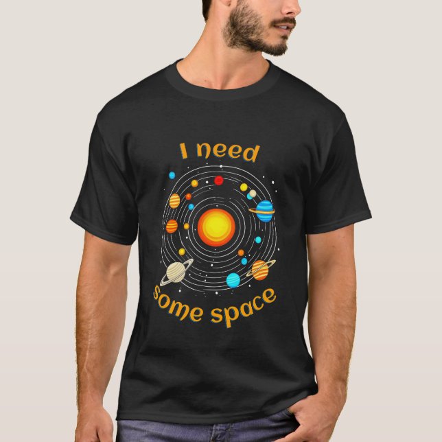 Jag behöver lite rymd astronomisk humor t-shirt (Framsida)