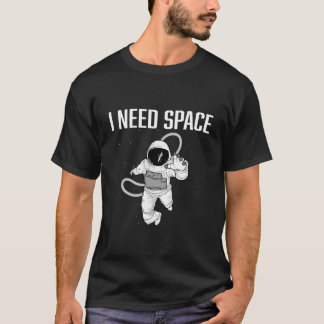 Jag Behöver Lite Rymd Rymdastronaut T Shirt