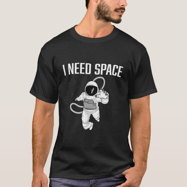 Jag Behöver Lite Rymd Rymdastronaut T Shirt (Framsida)