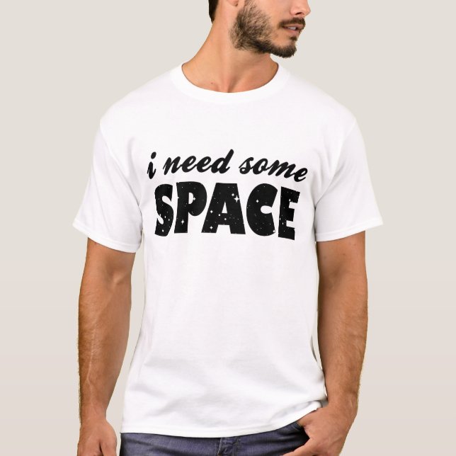 Jag behöver lite Space T-Shirt (Framsida)