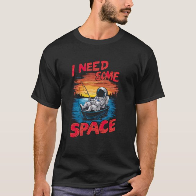 Jag Behöver Lite Utrymme Rolig Astronaut Fiske T Shirt (Framsida)