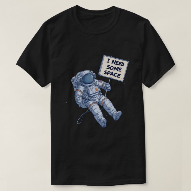 Jag behöver lite utrymme – Roligt astronautsarkast T Shirt (Design framsida)