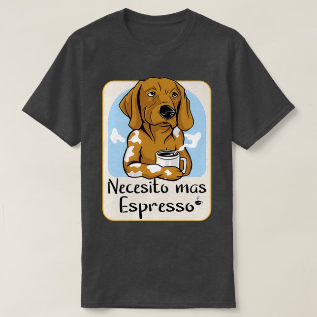 Jag behöver mer Espresso T Shirt (Design framsida)