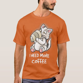 Jag behöver mer kaffe i min Mugg-koffein-lass K T Shirt
