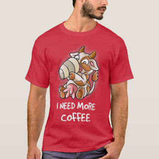 Jag behöver mer kaffe i min Mugg-koffein-nypa koma T Shirt