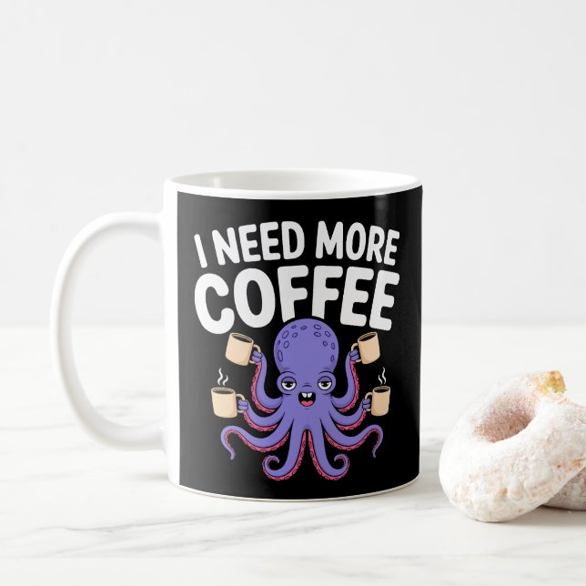 Jag behöver mer kaffe, lustigt, Octopus, Älskare Kaffemugg (Med munk)