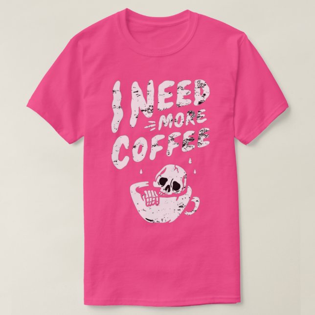 Jag behöver mer kaffe Skeleton-kaffe eller kaffe L T Shirt (Design framsida)