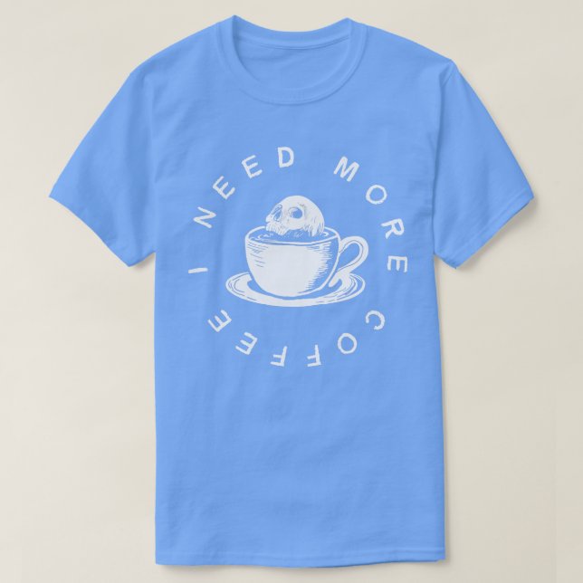 Jag behöver mer kaffe t shirt (Design framsida)