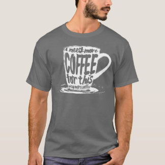 Jag Behöver Mer Kaffe vintage T Shirt