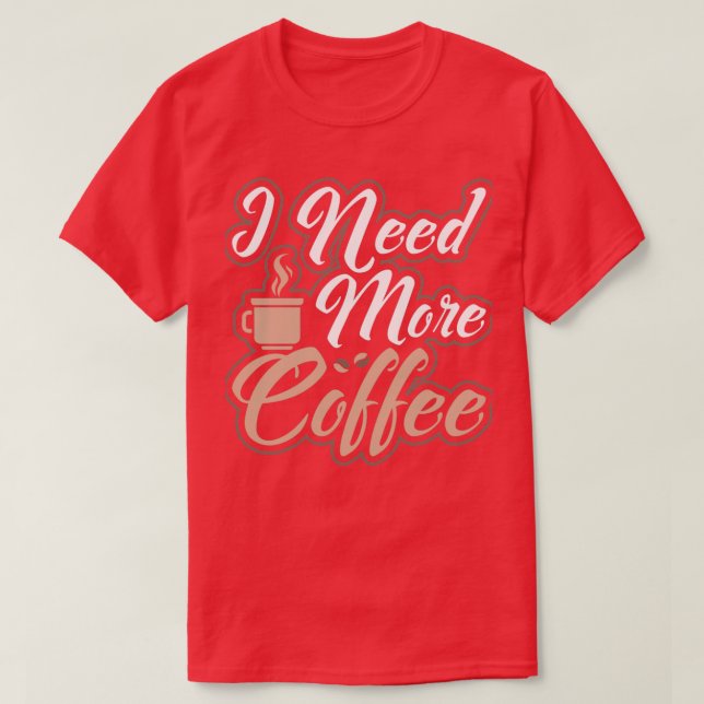 Jag behöver mer kaffekoffeinfri morgonperson t shirt (Design framsida)