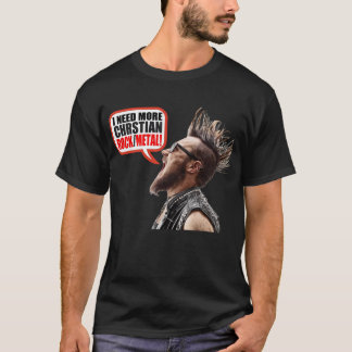 Jag behöver mer kristen Sten/Metall! T Shirt