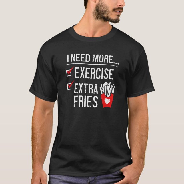 Jag behöver mer motion Extra Fries Fransk Fry Work T Shirt (Framsida)