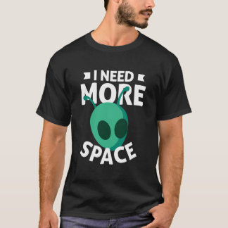 Jag behöver mer plats Scifi Alien Ufo T Shirt