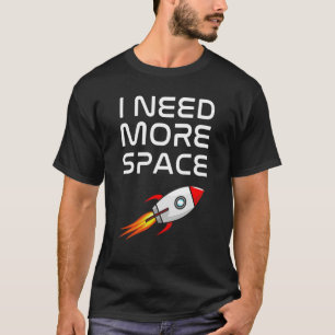 Jag behöver mer Roligt Rymdspaceshippepun för in T Shirt