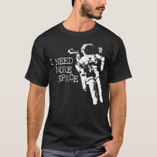 Jag behöver mer rymdastronaut t shirt