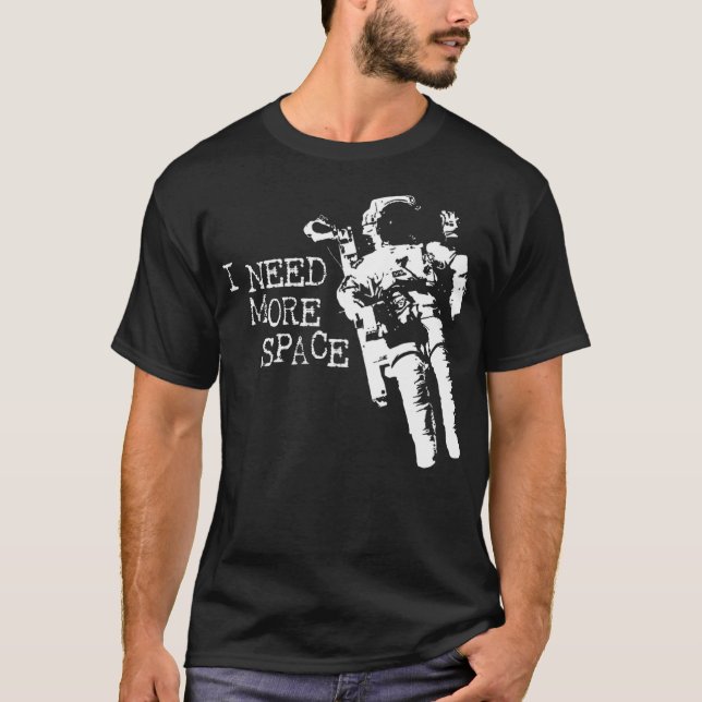 Jag behöver mer rymdastronaut t shirt (Framsida)