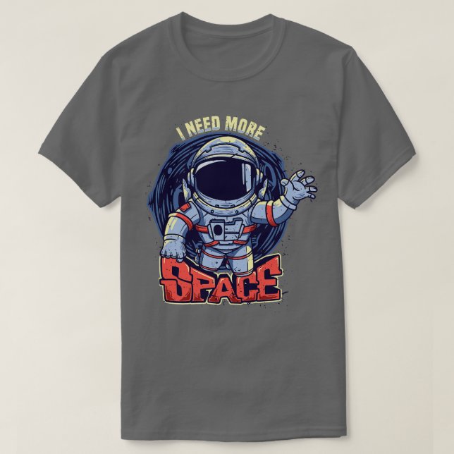 Jag behöver mer rymdastronaut t shirt (Design framsida)
