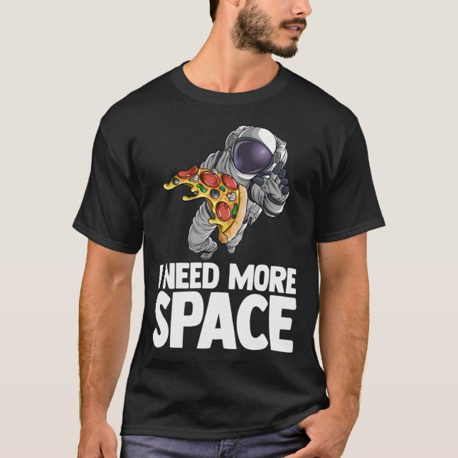 Jag behöver mer rymdaut Pizza Outserspace Scie T Shirt (Framsida)