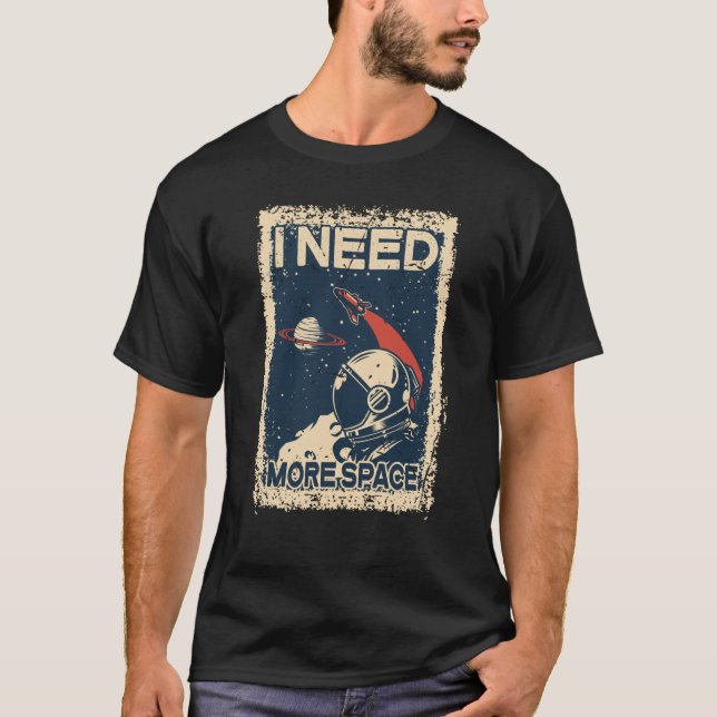 Jag behöver mer rymdfärd, astronaut Spaceman Space T Shirt (Framsida)