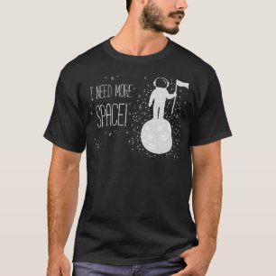 Jag behöver mer rymdfärdighet, vetenskapsgåva från t shirt