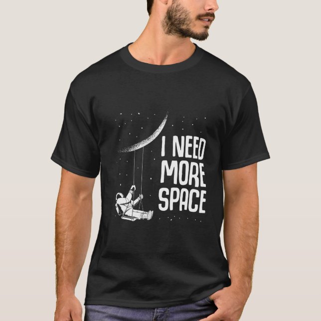 Jag behöver mer rymdforskning i Rymden, Måne T Shirt (Framsida)