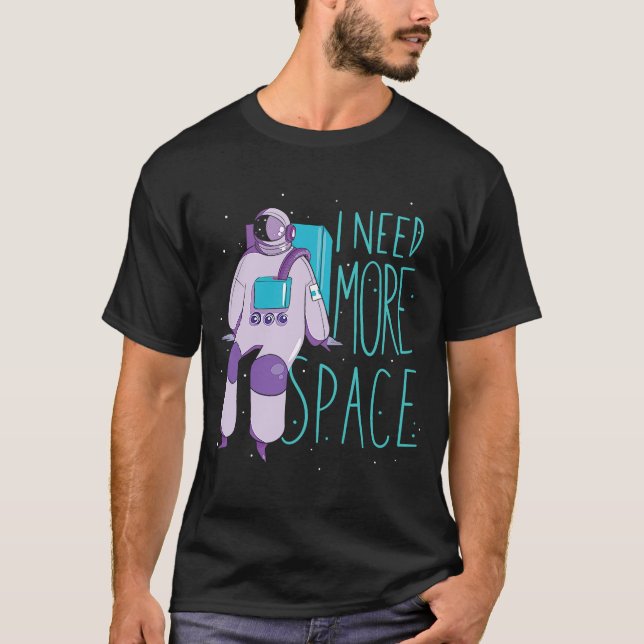 Jag behöver mer utrymme och Galaxies Space Astrona T Shirt (Framsida)