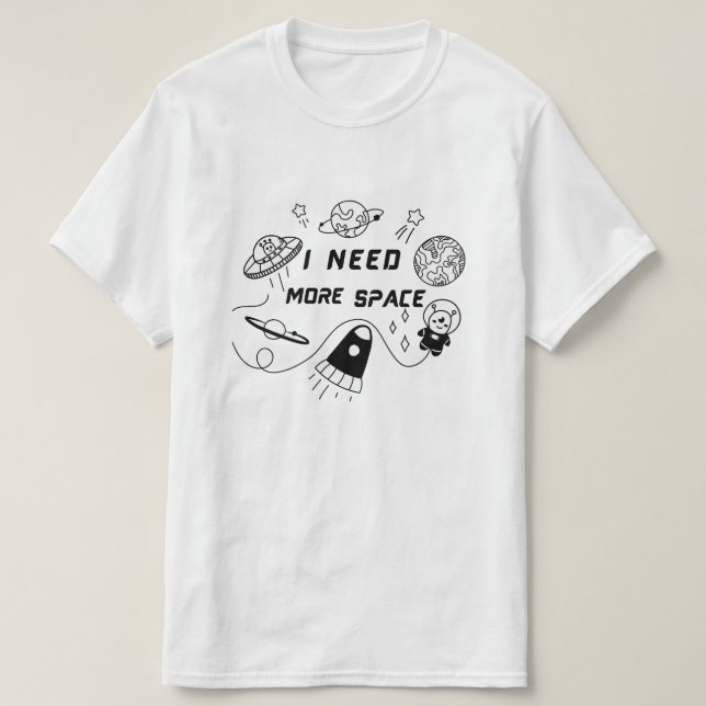 Jag Behöver Mer Utrymme – Rolig Rymd Citat T-Shirt (Design framsida)