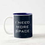 Jag behöver mer utrymme Science fiction Två-Tonad Mugg<br><div class="desc">Ta en skjuts in i stjärnorna med coolans science fiction astronomi mugg! Med den mörk blått bakgrunden och de dubbla stjärnorna, med frasen "I NEED MORE SPACE" blir det något att prata om varje gång du fyller den med kaffe! Det här är en underbar gåva till astronomin fläkt i ditt...</div>
