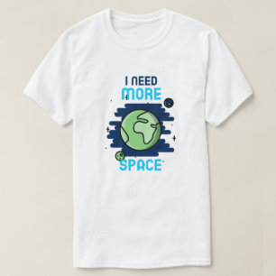 Jag behöver mer utrymme t shirt