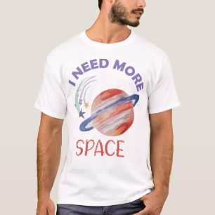Jag behöver mer utrymme t shirt