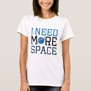 Jag behöver mer utrymme t shirt