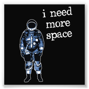 Jag behöver mer utrymmeastronaut fototryck