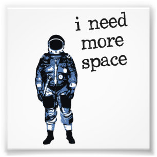 Jag behöver mer utrymmeastronaut fototryck