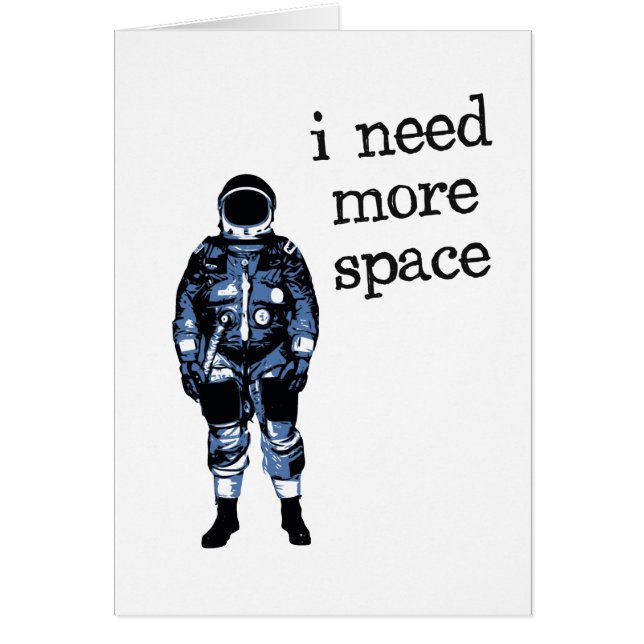 Jag behöver mer utrymmeastronaut hälsningskort (Framsidan)