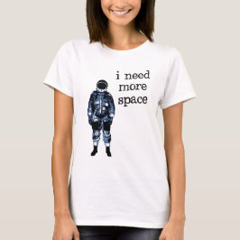 Jag behöver mer utrymmeastronaut t shirt