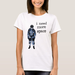 Jag behöver mer utrymmeastronaut t shirt