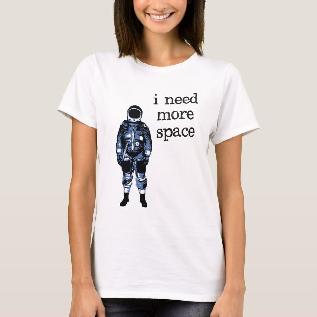 Jag behöver mer utrymmeastronaut t shirt (Framsida)