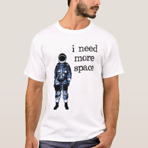 Jag behöver mer utrymmeastronaut tee