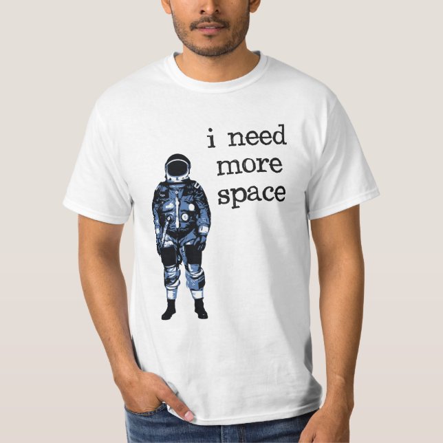 Jag behöver mer utrymmeastronaut tee shirt (Framsida)