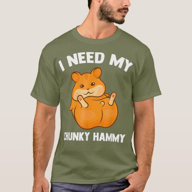 Jag behöver min Chunky Hammy Hamster Älskare Funny T Shirt (Framsida)