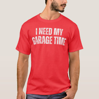 Jag behöver min garage-tid Mekaniska nördar Mekatr T Shirt